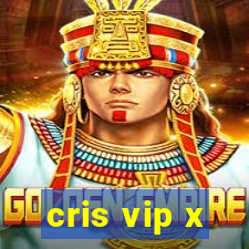 cris vip x